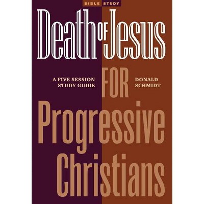 Death of Jesus for Progressive Christians - by  Donald Schmidt (Paperback)