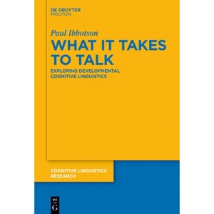 What It Takes to Talk - (Cognitive Linguistics Research) by  Paul Ibbotson (Paperback) - 1 of 1