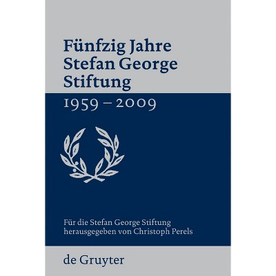 Fünfzig Jahre Stefan George Stiftung 1959-2009 - by  Christoph Perels (Paperback)