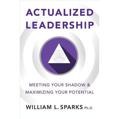 Actualized Leadership - by  William L Sparks (Paperback)