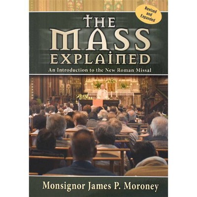 The Mass Explained-Revised and Expanded Edition - by  James P Moroney (Paperback)