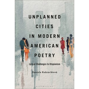 Unplanned Cities in Modern American Poetry - by  Daniela Kukrechtová (Hardcover) - 1 of 1