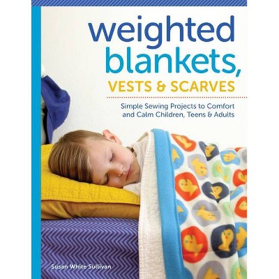 Weighted Blankets, Vests, and Scarves - by  Susan Sullivan (Paperback)