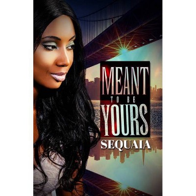 Meant to Be Yours - by  Sequaia (Paperback)