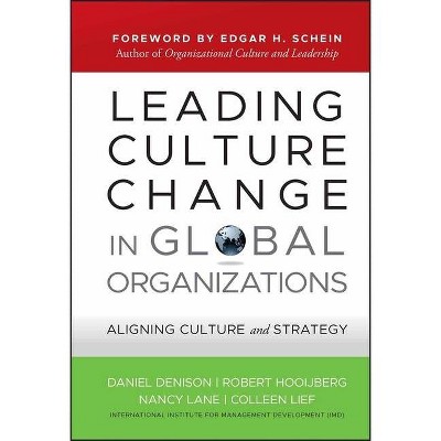 Leading Culture Change in Global Organizations - (Jossey-Bass Leadership) by  Daniel Denison & Robert Hooijberg & Nancy Lane & Colleen Lief
