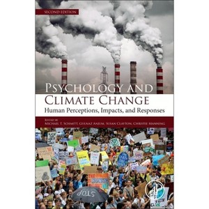 Psychology and Climate Change - 2nd Edition by  Michael T Schmitt & Gulnaz Anjum & Susan Clayton & Christie Manning (Paperback) - 1 of 1