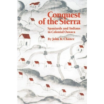 Conquest of the Sierra - by  John K Chance (Paperback)