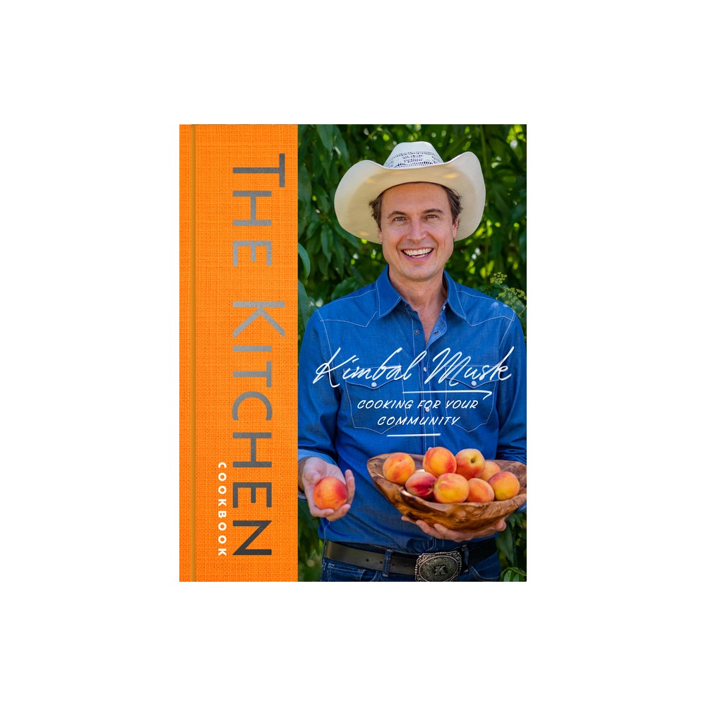 The Kitchen Cookbook - by Kimbal Musk (Hardcover)