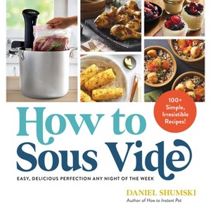 How to Sous Vide - by  Daniel Shumski (Paperback) - 1 of 1