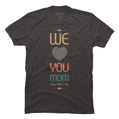 Men's Design By Humans Mother's Day We Love You Mom By tmsarts T-Shirt
