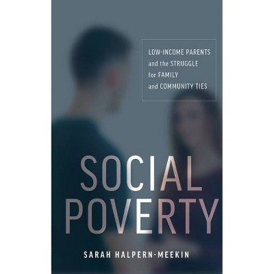 Social Poverty - by  Sarah Halpern-Meekin (Paperback)