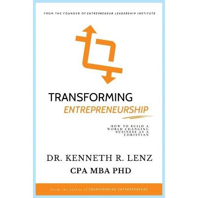 Transforming Entrepreneurship - by  Kenneth Lenz (Paperback)