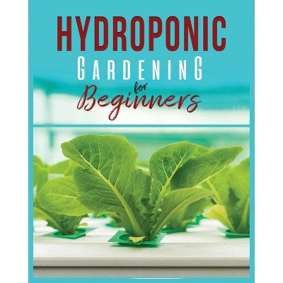 Hydroponic Gardening - by  Carl Jennings (Paperback)
