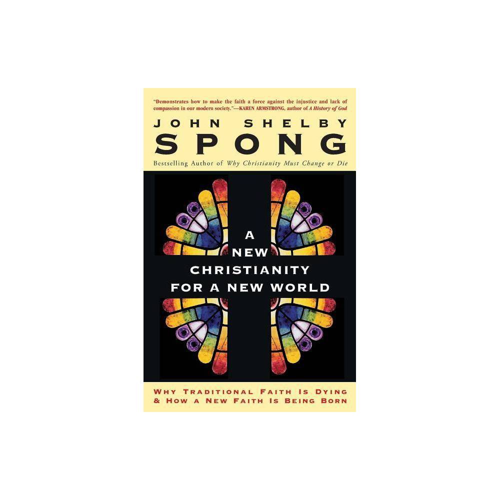 A New Christianity for a New World - by John Shelby Spong (Paperback)