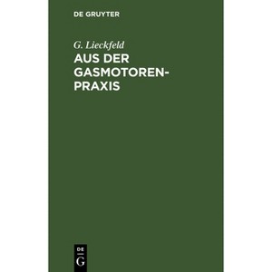 Aus Der Gasmotoren-PRAXIS - by  G Lieckfeld (Hardcover) - 1 of 1