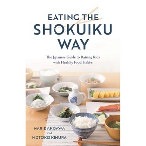 Eating the Shokuiku Way - by  Marie Akisawa & Motoko Kimura (Hardcover) - 1 of 1