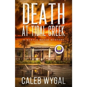 Death at Tidal Creek - (Myrtle Beach Mystery) by Caleb Wygal - 1 of 1