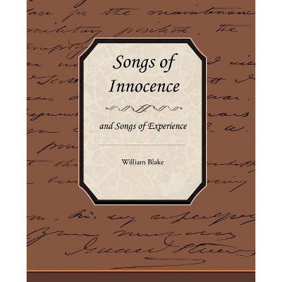 Songs of Innocence and Songs of Experience - by  William Blake (Paperback)