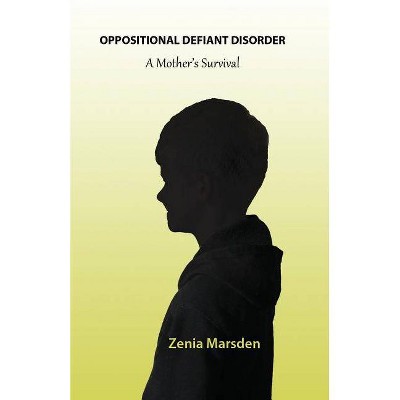 Oppositional Defiant Disorder - by  Zenia Marsden (Paperback)