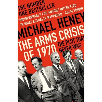 The Arms Crisis of 1970 - by  Michael Heney (Paperback)