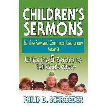 Children's Sermons for the Revised Common Lectionary Year B - by  Phillip D Schroeder (Paperback)