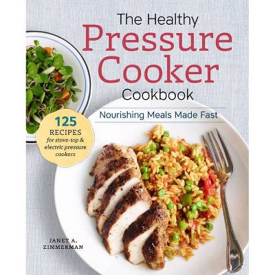 The Healthy Pressure Cooker Cookbook - by  Janet A Zimmerman (Paperback)