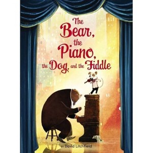The Bear, the Piano, the Dog, and the Fiddle - by  David Litchfield (Hardcover) - 1 of 1