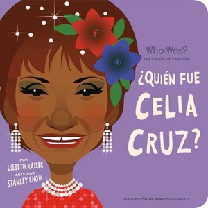 ¿Quién Fue Celia Cruz?: ¿Quién Fue? Un Libro de Cartón - (Who Was? Board Books) by  Lisbeth Kaiser & Who Hq (Board Book) - 1 of 1
