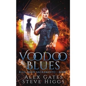 Voodoo Blues - (Blue Moon Investigations Sacramento) by  Alex Gates & Steve Higgs (Paperback) - 1 of 1