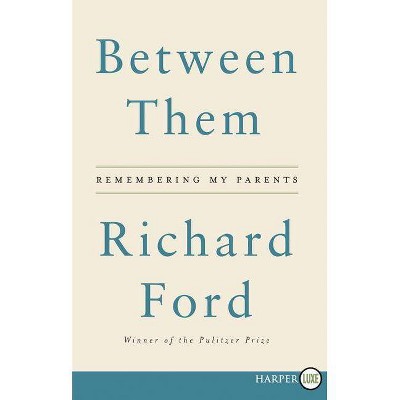 Between Them - Large Print by  Richard Ford (Paperback)