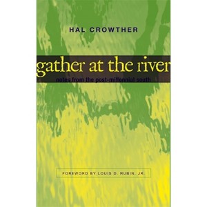 Gather at the River - (Southern Literary Studies) by  Hal Crowther (Hardcover) - 1 of 1