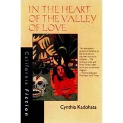 In the Heart of the Valley of Love - (California Fiction) by  Cynthia Kadohata (Paperback)