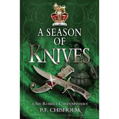 A Season of Knives - (Sir Robert Carey Mysteries) by  P F Chisholm (Paperback)