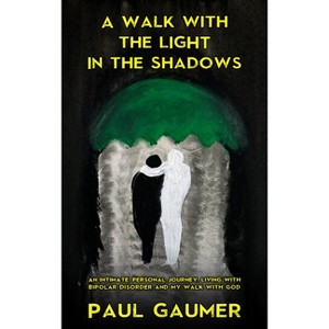 A Walk with the Light in the Shadows - by  Paul Gaumer (Paperback) - 1 of 1