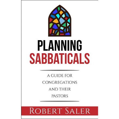 Planning Sabbaticals - by  Robert Saler (Paperback)