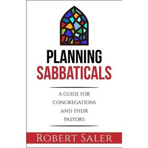 Planning Sabbaticals - by  Robert Saler (Paperback) - 1 of 1