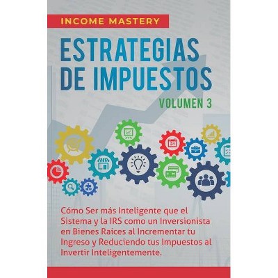 Estrategias de Impuestos - by  Income Mastery (Hardcover)