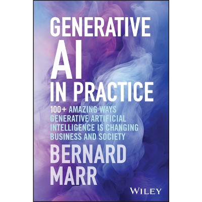Generative AI in Practice - by  Bernard Marr (Hardcover)
