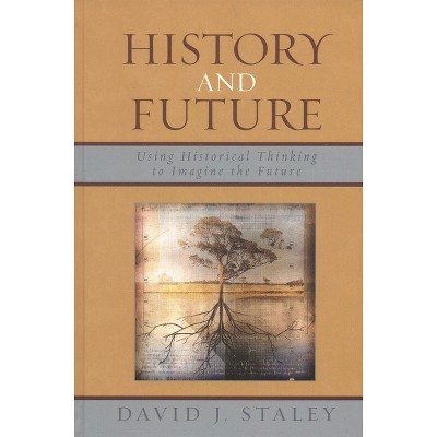 History and Future - by  David J Staley (Hardcover)