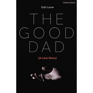 The Good Dad - (Modern Plays) by  Gail Louw (Paperback) - 1 of 1