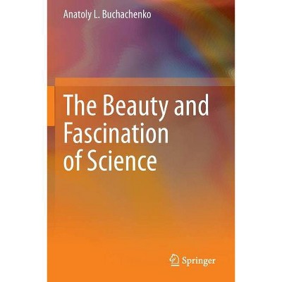 The Beauty and Fascination of Science - by  Anatoly L Buchachenko (Paperback)