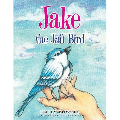 Jake the Jail Bird - by  Emily Bowles (Paperback)