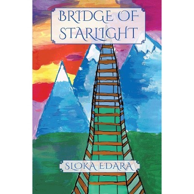 Bridge of Starlight - by  Sloka Edara (Paperback)