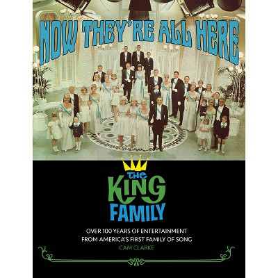 Now They're All Here: The King Family - by  Cam Clarke (Hardcover)