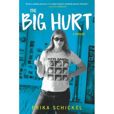 The Big Hurt - by  Erika Schickel (Hardcover)