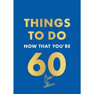Things to Do Now That You're 60 - by  Graeme Kent (Hardcover) - 1 of 1