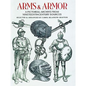 Arms and Armor - (Dover Pictorial Archive) by  Carol Belanger Grafton (Paperback) - 1 of 1