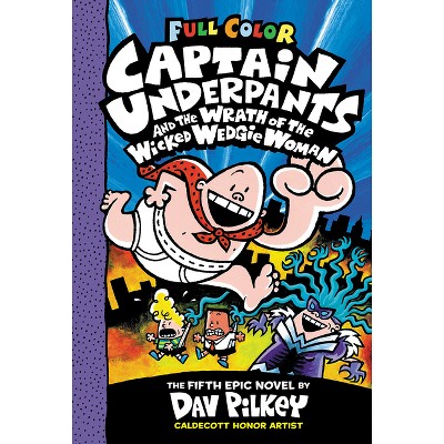 Captain Underpants And The Wrath Of The Wicked Wedgie Woman: Color Edition (captain  Underpants #5) (color Edition) - By Dav Pilkey (hardcover) : Target