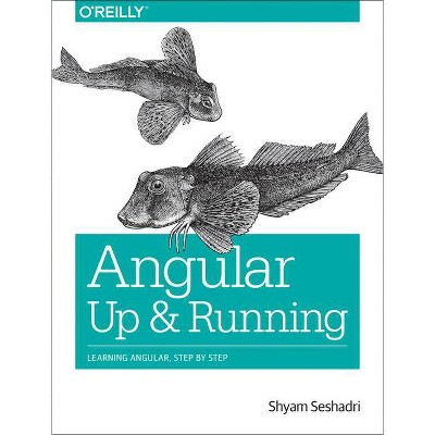 Angular: Up and Running - by  Shyam Seshadri (Paperback)