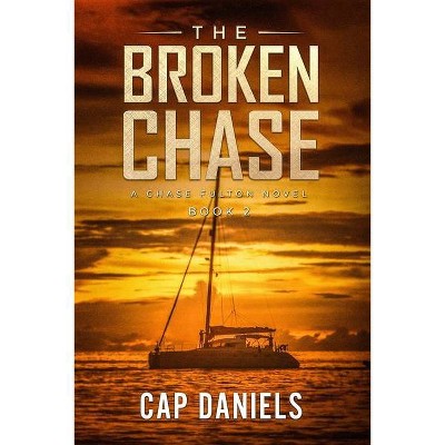 The Broken Chase - (Chase Fulton Novels) by  Cap Daniels (Paperback)